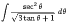 $ \displaystyle{\int{\frac{\sec^2{\theta}}{\sqrt{3\tan{\theta} + 1}}} d\theta}$