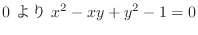$\displaystyle 0 \ より \ x^2 - xy + y^2 - 1 = 0$