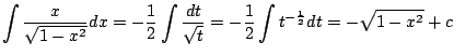 $\displaystyle \int \frac{x}{\sqrt{1 - x^2}} dx = -\frac{1}{2} \int \frac{dt}{\sqrt{t}} = -\frac{1}{2} \int t^{-\frac{1}{2}} dt = -{\sqrt{1 - {x^2}}} + c$
