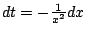 $ dt = - \frac{1}{x^2} dx$