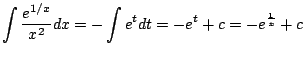 $\displaystyle \int \frac{e^{1/x}}{x^2} dx = -\int e^{t}dt = -e^{t} + c = - e^{\frac{1}{x}} + c$