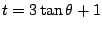 $ t = 3\tan{\theta} + 1$