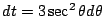$ dt = 3\sec^{2}{\theta} d \theta$