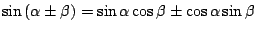 $ \sin{(\alpha \pm \beta)} = \sin{\alpha}\cos{\beta} \pm \cos{\alpha}\sin{\beta}$