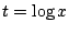 $ t = \log{x}$