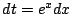 $ dt = e^{x} dx$