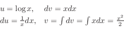 \begin{displaymath}\begin{array}{ll}
u = \log{x}, & dv = x dx\begin{rawhtml}
とおく...
...}{x}dx, & v = \int dv = \int x dx = \frac{x^2}{2}
\end{array} \end{displaymath}