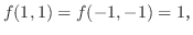 $\displaystyle f(1,1) = f(-1,-1) = 1，$