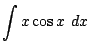 $ \displaystyle{\int{x\cos{x}} dx}$