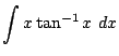 $ \displaystyle{\int{x\tan^{-1}{x}} dx}$