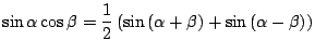 $ \displaystyle{\sin{\alpha}\cos{\beta} = \frac{1}{2}\left(\sin{(\alpha + \beta)} + \sin{(\alpha - \beta)}\right)}$