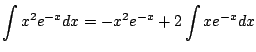 $\displaystyle \int x^2 e^{-x} dx = -x^2 e^{-x} + 2 \int x e^{-x} dx $