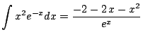 $\displaystyle \int x^2 e^{-x} dx = \frac{-2 - 2 x - {x^2}}{{e^x}}$