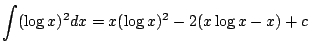 $ \displaystyle{\int (\log{x})^2 dx = x(\log{x})^2 - 2(x\log{x} - x) + c} $