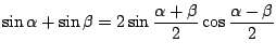 $ \displaystyle{\sin{\alpha} + \sin{\beta} = 2 \sin{\frac{\alpha + \beta}{2}} \cos{\frac{\alpha - \beta}{2}}}$