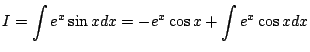 $ \displaystyle{I = \int e^{x} \sin{x} dx = -e^{x}\cos{x} + \int e^{x} \cos{x}dx }$