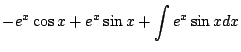$\displaystyle -e^{x}\cos{x} + e^{x}\sin{x} + \int e^{x} \sin{x}dx$