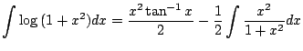 $\displaystyle \int \log{(1 + x^2)}dx = \frac{x^2 \tan^{-1}{x}}{2} - \frac{1}{2} \int \frac{x^2}{1+x^2}dx $