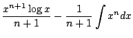 $\displaystyle \frac{x^{n+1} \log{x}}{n+1} - \frac{1}{n+1} \int x^{n} dx$
