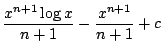 $\displaystyle \frac{x^{n+1} \log{x}}{n+1} - \frac{x^{n+1}}{n+1} + c$