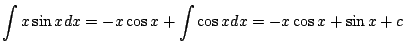 $\displaystyle \int x \sin{x}dx = -x \cos{x} + \int \cos{x} dx = -x \cos{x} + \sin{x} + c$