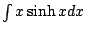 $ \int{x \sinh{x}}dx$