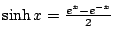 $ \sinh{x} = \frac{e^{x} - e^{-x}}{2}$