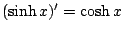 $ (\sinh{x})' = \cosh{x}$