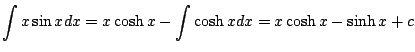 $\displaystyle \int x \sin{x}dx = x \cosh{x} - \int \cosh{x} dx = x \cosh{x} - \sinh{x} + c$