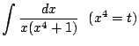 $ \displaystyle{\int{\frac{dx}{x(x^4 + 1)}}   (x^4 = t)}$