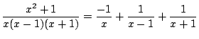 $\displaystyle \frac{x^2 + 1}{x(x-1)(x+1)} = \frac{-1}{x} + \frac{1}{x-1} + \frac{1}{x + 1}$