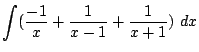 $\displaystyle \int(\frac{-1}{x} + \frac{1}{x-1} + \frac{1}{x + 1})  dx$