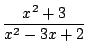 $ \displaystyle{\frac{x^2 + 3}{x^2 -3x + 2}}$