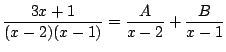 $\displaystyle \frac{3x+1}{(x-2)(x-1)} = \frac{A}{x-2} + \frac{B}{x-1} $