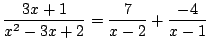 $\displaystyle \frac{3x + 1}{x^2 -3x + 2} = \frac{7}{x-2} + \frac{-4}{x-1} $