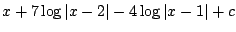 $\displaystyle x + 7\log{\vert x-2\vert} -4 \log\vert x-1\vert + c$