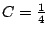 $ C = \frac{1}{4}$