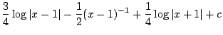 $\displaystyle \frac{3}{4}\log\vert x-1\vert - \frac{1}{2}(x-1)^{-1} + \frac{1}{4}\log\vert x+1\vert + c$