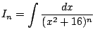 $ \displaystyle{I_{n} = \int{\frac{dx}{(x^2 + 16)^n}}}$