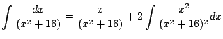 $\displaystyle \int{\frac{dx}{(x^2 + 16)}} = \frac{x}{(x^2 + 16)} + 2\int{\frac{x^2}{(x^2 + 16)^2}}dx$