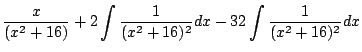 $\displaystyle \frac{x}{(x^2 + 16)} + 2\int{\frac{1}{(x^2 + 16)^2}}dx -32 \int{\frac{1}{(x^2 + 16)^2}}dx$