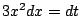 $ 3x^2dx = dt$