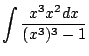 $\displaystyle \int{\frac{x^3 x^2dx}{(x^3)^3 - 1}}$