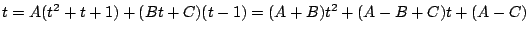 $\displaystyle t = A(t^2 + t+1) + (Bt+C)(t-1) = (A+B)t^2 +(A-B+C)t + (A -C)$
