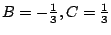 $ B = -\frac{1}{3}, C = \frac{1}{3}$