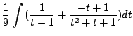 $\displaystyle \frac{1}{9}\int{(\frac{1}{t-1} + \frac{-t + 1}{t^2 + t + 1})}dt$