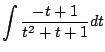 $\displaystyle \int{\frac{-t + 1}{t^2 + t + 1}}dt$