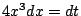 $ 4x^3dx = dt$
