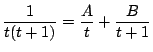 $\displaystyle \frac{1}{t(t+1)} = \frac{A}{t} + \frac{B}{t + 1}$