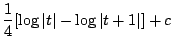 $\displaystyle \frac{1}{4}[\log\vert t\vert - \log\vert t+1\vert] + c$